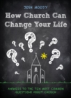 How Church Can Change Your Life : Answers to the Ten Most Common Questions about Church - Book