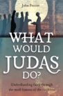 What Would Judas Do? : Understanding faith through the most famous of the faithless - Book