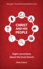 Christ And His People : Eight Convictions about the Local Church - Book