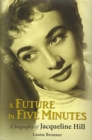 A Future in Five Minutes : The biography of Jacqueline Hill - Book