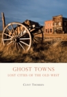 Ghost Towns : Lost Cities of the Old West - eBook