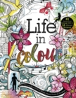 Life in Colour : A Teen Colouring Book for Bold, Bright, Messy Works-In-Progress - Book