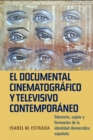 El documental cinematografico y televisivo contemporaneo : Memoria, sujeto y formacion de la identidad democratica espanola - eBook