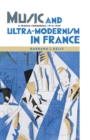 Music and Ultra-Modernism in France: A Fragile Consensus, 1913-1939 - eBook
