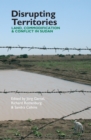Disrupting Territories : Land, Commodification & Conflict in Sudan - eBook