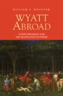 Wyatt Abroad : Tudor Diplomacy and the Translation of Power - eBook