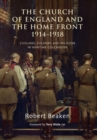 The Church of England and the Home Front, 1914-1918 : Civilians, Soldiers and Religion in Wartime Colchester - eBook