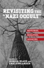 Revisiting the "Nazi Occult" : Histories, Realities, Legacies - eBook