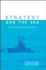 Strategy and the Sea : Essays in Honour of John B. Hattendorf - eBook