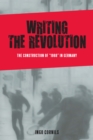 Writing the Revolution : The Construction of "1968" in Germany - eBook