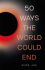 50 Ways the World Could End : The Doomsday Handbook - Book