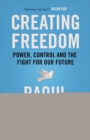 Creating Freedom : Power, Control and the Fight for Our Future - eBook