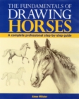 The Fundamentals of Drawing Horses : A Complete Professional Step-by-step Guide - Book
