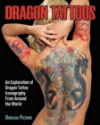 Dragon Tattoos : An Exploration of Dragon Tattoo Iconography from Around the World - eBook