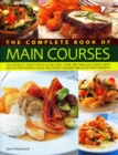 Main Courses, Complete Book of : A superb collection of 180 all-time favourite recipes with step-by-step instructions and 750 colour photographs - Book