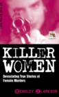 Killer Women - Devasting True Stories of Female Murderers - eBook