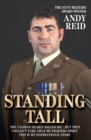 Standing Tall - The Taliban Nearly Killed Me....But They Couldn't Take Away My Fighting Spirit. The Inspirational Story of a True British Hero - eBook