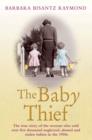 The Baby Thief : The True Story of the Woman Who Sold Over Five Thousand Neglected, Abused and Stolen Babies in the 1950s. - Book