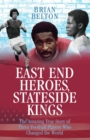 East End Heroes, Stateside Kings - The Amazing True Story of Three Footballer Players Who Changed the World - eBook