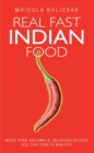 Real Fast Indian Food - More Than 100 Simple, Delicious Recipes You Can Cook in Minutes - eBook