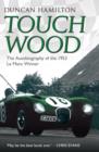 Touch Wood - The Autobiography Of The 1953 Le Mans Winner - Book