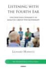 Listening with the Fourth Ear : Unconscious Dynamics in Analytic Group Psychotherapy - Book