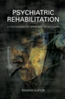 Psychiatric Rehabilitation : A Psychoanalytic Approach to Recovery - Book