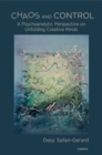 Chaos and Control : A Psychoanalytic Perspective on Unfolding Creative Minds - Book