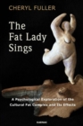 The Fat Lady Sings : A Psychological Exploration of the Cultural Fat Complex and its Effects - Book