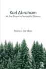 Karl Abraham : At the Roots of Analytic Theory - Book