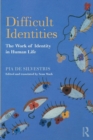 Difficult Identities : The Work of Identity in Human Life - Book