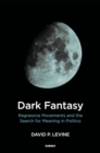 Dark Fantasy : Regressive Movements and the Search for Meaning in Politics - Book