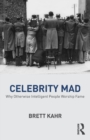 Celebrity Mad : Why Otherwise Intelligent People Worship Fame - Book