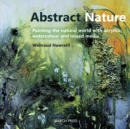 Abstract Nature : Painting the Natural World with Acrylics, Watercolour and Mixed Media - Book