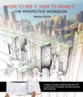 How to See It, How to Draw It: The Perspective Workbook : Unique Exercises with More Than 100 Vanishing Points to Figure out - Book