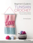 Beginner's Guide to Tunisian Crochet : With 10 Modern Projects for You and Your Home - Book