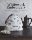Whitework Embroidery : Create 30 Beautiful Projects with a Modern Touch - Book