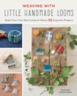 Weaving with Little Handmade Looms : Make Your Own Mini Looms & Weave 25 Exquisite Projects - Book