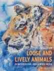 Loose and Lively Animals in Watercolour, Inks & Mixed Media - Book