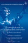 The Concept of Mens Rea in International Criminal Law : The Case for a Unified Approach - eBook