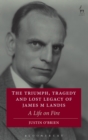 The Triumph, Tragedy and Lost Legacy of James M Landis : A Life on Fire - eBook