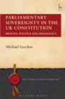 Parliamentary Sovereignty in the UK Constitution : Process, Politics and Democracy - eBook
