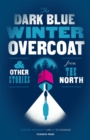 The Dark Blue Winter Overcoat : and other stories from the North - Book