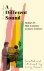 A Different Sound : Stories by Mid-century Women Writers - Book