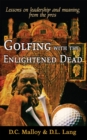 Golfing with the Enlightened Dead - Lessons on leadership and meaning from the pros - eBook