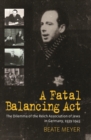 A Fatal Balancing Act : The Dilemma of the Reich Association of Jews in Germany, 1939-1945 - eBook