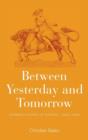 Between Yesterday and Tomorrow : German Visions of Europe, 1926-1950 - Book