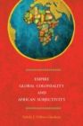 Empire, Global Coloniality and African Subjectivity - Book