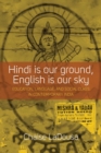 Hindi Is Our Ground, English Is Our Sky : Education, Language, and Social Class in Contemporary India - eBook