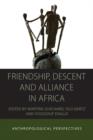 Friendship, Descent and Alliance in Africa : Anthropological Perspectives - eBook